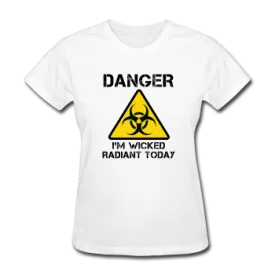 "Danger I'm Wicked Radiant Today" - Women's T-Shirt