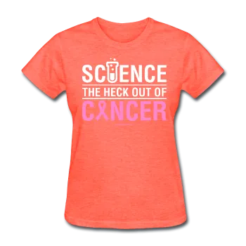"Science The Heck Out Of Cancer" (White) - Women's T-Shirt