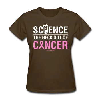 "Science The Heck Out Of Cancer" (White) - Women's T-Shirt