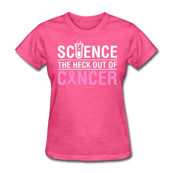 "Science The Heck Out Of Cancer" (White) - Women's T-Shirt