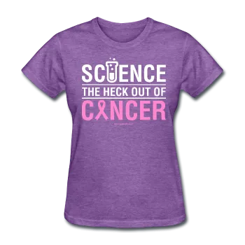 "Science The Heck Out Of Cancer" (White) - Women's T-Shirt