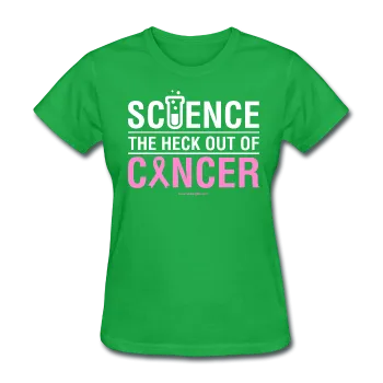 "Science The Heck Out Of Cancer" (White) - Women's T-Shirt